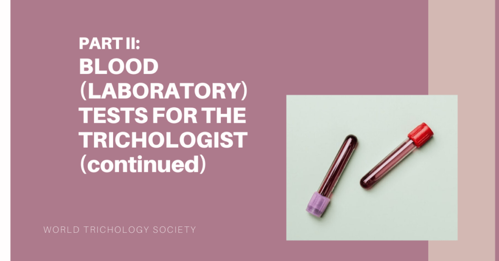 PART II: BLOOD (LABORATORY) TESTS FOR THE TRICHOLOGIST (continued)