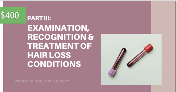 PART III: EXAMINATION, RECOGNITION & TREATMENT OF HAIR LOSS CONDITIONS